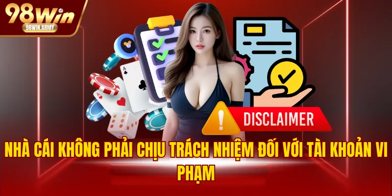 Nhà cái không phải chịu trách nhiệm đối với tài khoản vi phạm